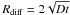 \hbox{$R_{\rm diff} = 2 \sqrt{Dt}$}