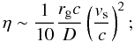 \begin{equation} \eta \sim \frac{1}{10}\frac{r_{\rm g}c}{D}\left(\frac{v_{\rm s}}{c} \right)^{2}; \label{eta} \end{equation}