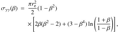 \begin{eqnarray} \sigma_{\gamma\gamma}(\beta) &= &\frac{{\pi}r_{\rm e}^{2}}{2}(1-\beta^{2})\nonumber\\ &&\times\left[2\beta(\beta^{2}-2)+(3-\beta^{4})\ln{\left(\frac{1+\beta}{1-\beta}\right)}\right], \label{cross} \end{eqnarray}