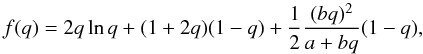 \begin{equation} f(q) = 2q\ln{q}+(1+2q)(1-q)+\frac{1}{2}\frac{(bq)^{2}}{a+bq}(1-q), \label{efe} \end{equation}