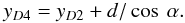 \begin{equation} y_{D4}=y_{D2}+d/\cos\ \alpha. \label{eq:xtheta} \end{equation}