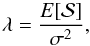 Mathematical equation: \appendix \setcounter{section}{1} \begin{equation} \lambda=\frac{E[{\cal S}]}{\sigma^2}, \end{equation}