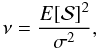 Mathematical equation: \appendix \setcounter{section}{1} \begin{equation} \nu=\frac{E[{\cal S}]^2}{\sigma^2}, \end{equation}