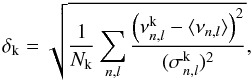 Mathematical equation: \begin{equation} \delta_{{\rm k}} = \sqrt{\frac{1}{N_{\rm k}}\sum_{n, l}\frac{ \left ( \nu_{n, l} ^{\rm k}- \langle \nu_{n, l} \rangle \right )^2} {(\sigma_{n,l}^{\rm k})^{ 2}}}, \end{equation}