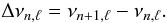 Mathematical equation: \begin{equation} \Delta \nu _{n,\ell} = \nu_{n+1,\ell} - \nu_{n,\ell}. \end{equation}