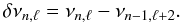 Mathematical equation: \begin{equation} \delta \nu _{n,\ell} = \nu_{n,\ell} - \nu_{n-1,\ell+2}. \end{equation}