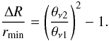 Mathematical equation: \begin{equation} \frac{\Delta R}{r_\mathrm{min}} = \left(\frac{\theta_\mathrm{\nu2}}{\theta_\mathrm{\nu1}}\right)^2 -1. \end{equation}