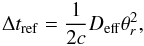 Mathematical equation: \begin{equation} \label{eq:ref2} \Delta t_\mathrm{ref} = \frac{1}{2c}D_\mathrm{eff}\theta_r^2, \end{equation}