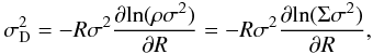 Mathematical equation: \begin{equation} % \sigma_{\rm D}^2 = -R \sigma^2 \frac{\partial {\rm ln}(\rho \sigma^2)}{\partial R} = -R \sigma^2 \frac{\partial {\rm ln}(\Sigma \sigma^2)}{\partial R}, \label{sigmad} \end{equation}
