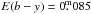 Mathematical equation: \hbox{$E(b-y) = 0\fm085$}