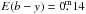 Mathematical equation: \hbox{$E(b-y) = 0\fm14$}