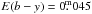 Mathematical equation: \hbox{$E(b-y) = 0\fm045$}