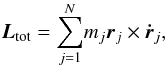 \begin{eqnarray} \vec{L}_{\rm tot}={\sum_{j=1}^{N}} m_j \vec{r}_j \times \vec{\dot r}_j, \label{eq:ang_mom_tot} \end{eqnarray}
