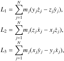 \begin{equation} \begin{array}{l} L_1 ={\displaystyle\sum_{j=1}^{N}} m_j(\displaystyle y_j \dot{z}_j - z_j \dot{y}_j),\\ L_2 ={\displaystyle\sum_{j=1}^{N}} m_j(\displaystyle z_j \dot{x}_j - x_j \dot{z}_j), \\ L_3 ={\displaystyle\sum_{j=1}^{N}} m_j(\displaystyle x_j \dot{y}_j - y_j \dot{x}_j), \\ \end{array} \end{equation}
