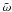 \hbox{$\tilde \omega$}