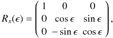 \begin{eqnarray} R_{x}(\epsilon) = \left( \begin{array}{ccc} 1 & 0 & 0 \\ 0 & \cos{\epsilon} & \sin{\epsilon} \\ 0 & -\sin{\epsilon} & \cos{\epsilon} \end{array} \right), \nonumber \end{eqnarray}