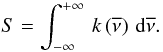 Mathematical equation: \begin{equation} S = \int^{+\infty}_{-\infty} \, k\left(\overline{\nu}\right)\, {\rm d}\overline{\nu}. \end{equation}