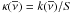 Mathematical equation: \hbox{$\kappa(\overline{\nu})=k(\overline{\nu})/S$}