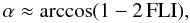 Mathematical equation: \begin{equation} \label{eq:alpha} \alpha \approx \arccos(1 - 2 \,\mathrm{FLI}), \end{equation}