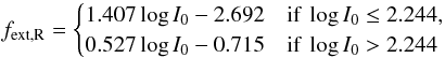 Mathematical equation: \begin{equation} \label{eq:r-zodiacfit} f_\mathrm{ext,R} = \begin{cases} 1.407 \log I_0 - 2.692 & \text{if } \log I_0 \le 2.244, \\ 0.527 \log I_0 - 0.715 & \text{if } \log I_0 > 2.244 \\ \end{cases} \end{equation}