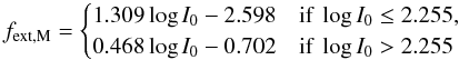 Mathematical equation: \begin{equation} \label{eq:m-zodiacfit} f_\mathrm{ext,M} = \begin{cases} 1.309 \log I_0 - 2.598 & \text{if } \log I_0 \le 2.255, \\ 0.468 \log I_0 - 0.702 & \text{if } \log I_0 > 2.255 \\ \end{cases} \end{equation}