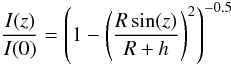 Mathematical equation: \begin{equation} \label{eq:vanrhijn} \frac{I(z)}{I(0)} = \left(1 - \left(\frac{R \sin(z)}{R + h}\right)^2\right)^{-0.5} \end{equation}