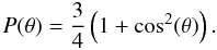 Mathematical equation: \begin{equation} \label{eq:ptheta} P(\theta) = \frac{3}{4} \left(1 + \cos^2(\theta)\right). \end{equation}