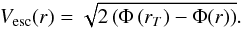 Mathematical equation: \begin{equation} \label{eq:vesc} V_{\rm esc}(r) = \sqrt{2 \left(\Phi\left(r_T\right) - \Phi(r)\right)}. \end{equation}