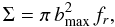 Mathematical equation: \begin{equation} \label{eq:r} \Sigma = \pi \,b_{\rm max}^2 \, f_{r}, \end{equation}