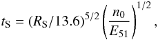 Mathematical equation: \begin{equation} \mathit{t}_{\rm S}=(R_{\rm S}/13.6)^{5/2}\left(\frac{n_{0}}{E_{51}}\right)^{1/2}, \end{equation}