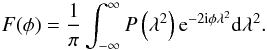 \begin{equation} F(\phi) = {{1} \over{\pi}}\int_{-\infty}^{\infty} P\left(\lambda^2\right) {\rm e}^{-2{\rm i}\phi \lambda^2} \mathrm{d} \lambda^2. \label{Burn} \end{equation}