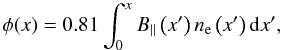 \begin{equation} \phi(x) = 0.81\int_{0}^{x} B_\parallel \left(x'\right) n_{\rm e}\left(x'\right) \mathrm{d}x', \label{fardep} \end{equation}