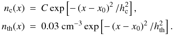\begin{eqnarray} \label{dise} n_{\rm c}(x) & = & C \, {\rm exp}\left[-\left(x-x_0\right)^2/ h_{\rm c}^2\right], \nonumber\\ n_{\rm th}(x) & = & 0.03~{\rm cm}^{-3}\, {\rm exp}\left[-\left(x-x_0\right)^2/ h_{\rm th}^2\right] . \end{eqnarray}