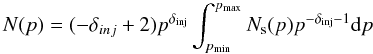 \begin{equation} N(p)= (-\delta_{inj}+2) p^{\delta_{\rm{inj}}} \int_{p_{\rm{min}}}^{p_{\rm{max}}} N_{\rm s}(p) p^{-\delta_{\rm{inj}}-1} {\rm d}p \end{equation}