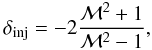 \begin{equation} \delta_{\rm{inj}} = -2 {{{\cal M}^2 +1}\over{{\cal M}^2 -1}}, \label{eq:lbainj-mach} \end{equation}