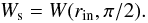 Mathematical equation: \begin{equation} W_{\rm s} = W(r_{\rm in}, \pi/2) . \end{equation}