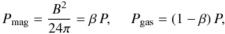 Mathematical equation: \begin{equation} P_{\rm mag} = \frac{B^2}{24\pi} = \beta\,P, ~~~~~ P_{\rm gas} = (1 - \beta)\,P, \label{eq: p} \end{equation}