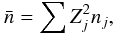 Mathematical equation: \begin{equation} \bar{n}=\sum Z^{2}_j n_j, \end{equation}