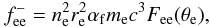 Mathematical equation: \begin{equation} f_{\rm ee}^- = n_{\rm e}^2 r_{\rm e}^2 \alpha_{\rm f} m_{\rm e} c^3 F_{\rm ee}(\theta_{\rm e}) , \end{equation}