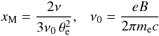 Mathematical equation: \begin{equation} x_{\rm M} = \frac{2\nu}{3\nu_0 \,\theta_{\rm e}^2}, ~~~ \nu_0 = \frac{eB}{2\pi m_{\rm e} c} \label{eq:xM} \end{equation}