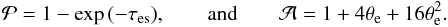 Mathematical equation: \begin{equation} \mathcal{P} = 1 - \exp{(-\tau_{\rm es})} , \qquad \mathrm{and} \qquad \mathcal{A} = 1 + 4\theta_{\rm e} + 16 \theta^2_{\rm e} . \end{equation}