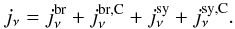Mathematical equation: \begin{equation} j_{\nu} = j^{\rm br}_{\nu} + j^{\rm br, C}_{\nu} + j^{\rm sy}_{\nu} + j^{\rm sy, C}_{\nu} . \label{eq:emissivity} \end{equation}