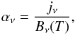 Mathematical equation: \begin{equation} \alpha_{\nu} = \frac{j_{\nu}}{B_{\nu}(T)} , \end{equation}