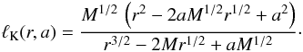Mathematical equation: \begin{equation} \ell_{\rm K}(r,a) = \frac{M^{1/2}\,\left(r^2-2aM^{1/2}r^{1/2}+a^2\right)}{r^{3/2}-2Mr^{1/2}+aM^{1/2}}\cdot \label{eq:ell_K} \end{equation}