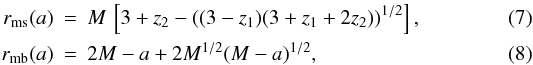 Mathematical equation: \begin{eqnarray} r_{\rm ms}(a) &=& M\,\left[3 + z_2 -((3 - z_1) (3 + z_1 + 2z_2))^{1/2}\right],\\ r_{\rm mb}(a) &=& 2M - a +2M^{1/2}(M-a)^{1/2}, \label{marginally} \end{eqnarray}