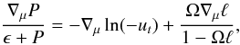 Mathematical equation: \begin{equation} \frac{\nabla_{\mu} P}{\epsilon+P} = -\nabla_{\mu} \ln(-u_t) + \frac{\Omega\nabla_{\mu}\ell}{1 - \Omega \ell}, \label{eq:euler full} \end{equation}