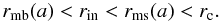 Mathematical equation: \begin{equation} r_{\rm mb}(a) < r_{\rm in} < r_{\rm ms}(a) < r_{\rm c} . \end{equation}