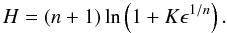 Mathematical equation: \begin{equation} H = (n+1) \ln \left( 1 + K \epsilon^{1/n} \right) . \label{eq:H_epsilon} \end{equation}