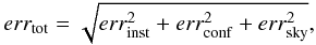 \begin{equation} err_{\rm tot}=\sqrt{ err_{\rm inst}^2 + err_{\rm conf}^2 + err_{\rm sky}^2}, \label{erroreq} \end{equation}