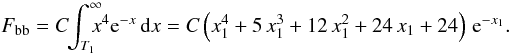 Mathematical equation: \appendix \setcounter{section}{1} \begin{equation} F_\mathrm{bb} = C\hspace{-1mm}\int_{T_1}^\infty \hspace{-2.5mm}x^4\mathrm{e}^{-x}\,\mathrm{d}x = C\left(x_1^4+5\,x_1^3+12\,x_1^2+24\,x_1+24\right)\,\mathrm{e}^{-x_1}.~~ \end{equation}